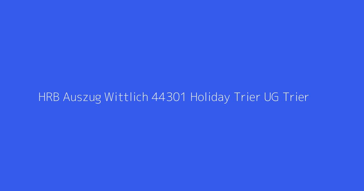HRB Auszug Wittlich 44301 Holiday Trier UG Trier